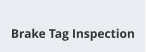 Brake Tag Inspection
