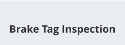 Brake Tag Inspection