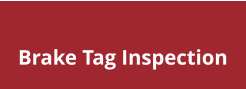 Brake Tag Inspection